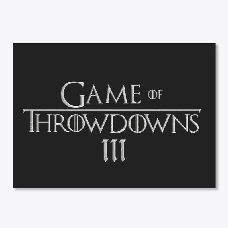 Game of Throwdowns III Official Merch